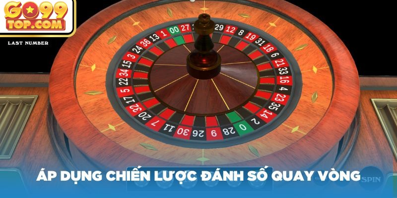 Áp dụng chiến lược đánh số quay vòng khi chơi Roulette