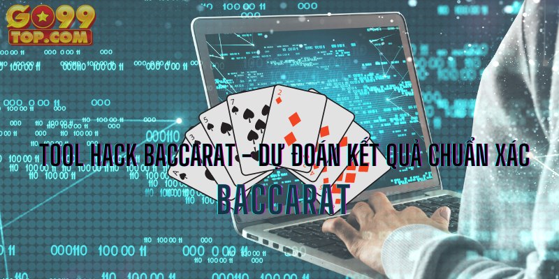 Tool hack Baccarat - dự đoán kết quả chuẩn xác cho người chơi