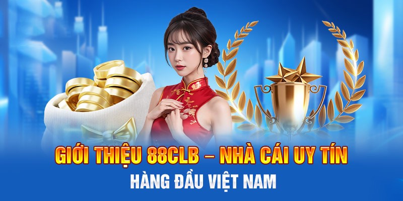 88CLB nổi danh là nhà cái hàng đầu thị trường