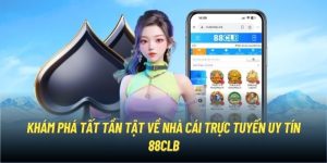 Sảnh game 88CLB - Uy tín, Chất lượng và những dịch vụ hàng đầu