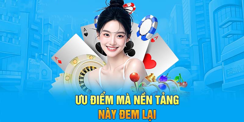 Những ưu điểm là yếu tố để người chơi lựa chọn nhà cái