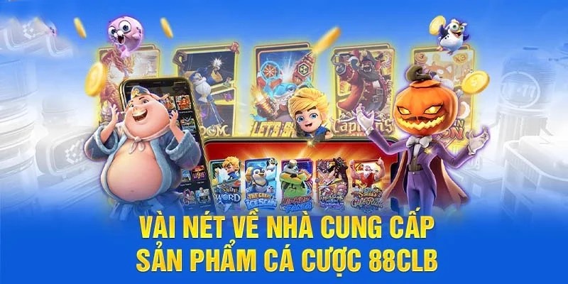 88CLB có những sản phẩm tốt nhất của những nhà phát hành game hàng đầu thị trường